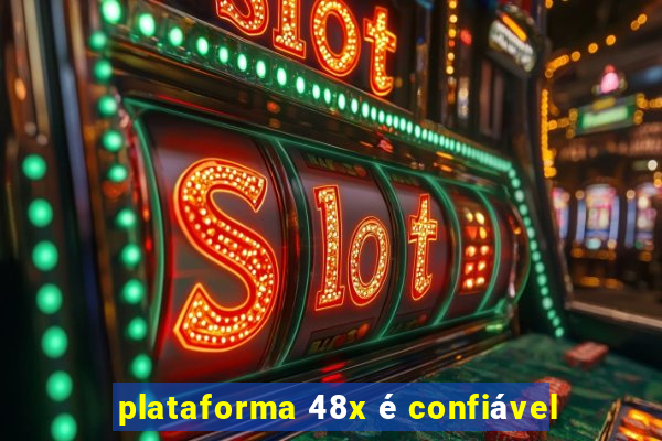 plataforma 48x é confiável